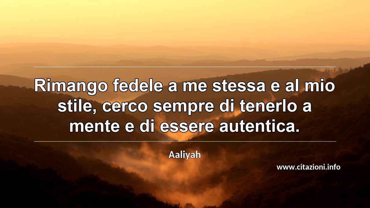 “Rimango fedele a me stessa e al mio stile, cerco sempre di tenerlo a mente e di essere autentica.”