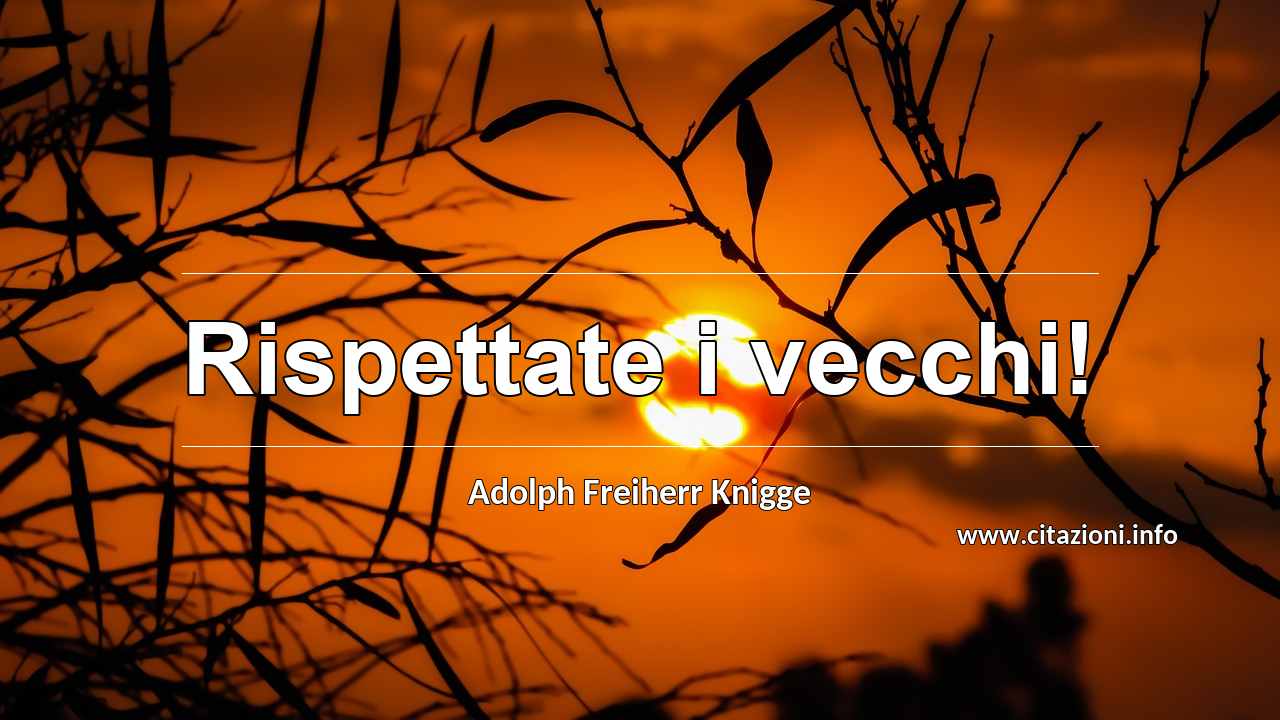 “Rispettate i vecchi!”