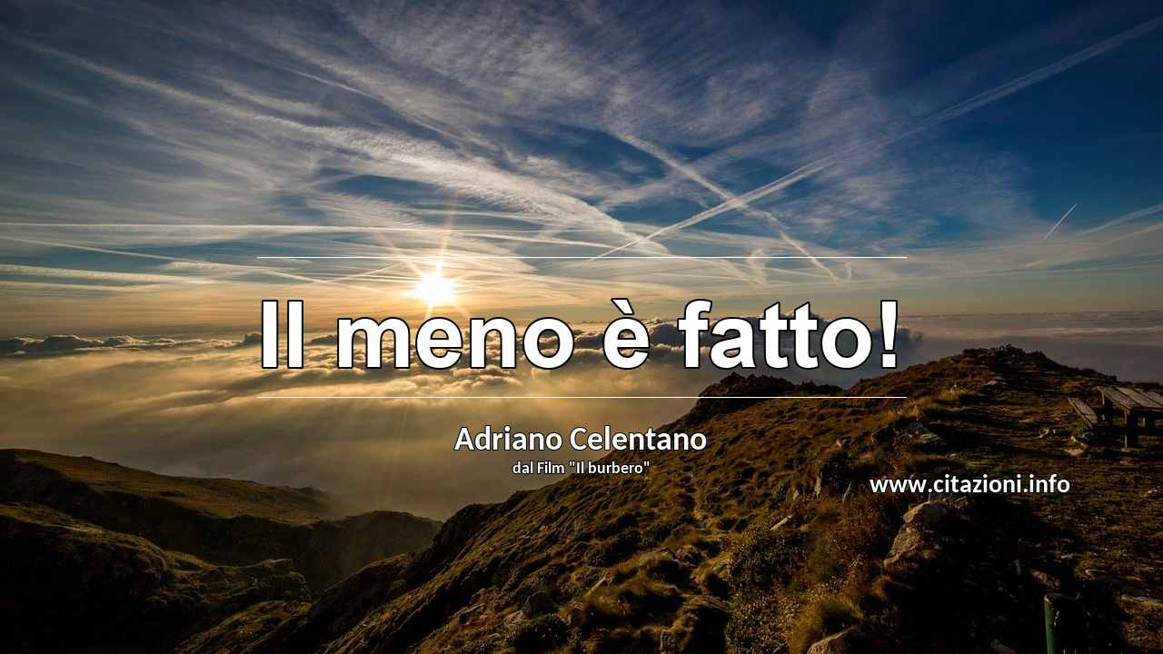 “Il meno è fatto!”