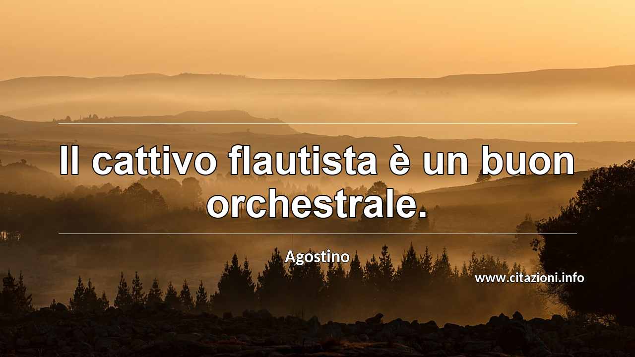 “Il cattivo flautista è un buon orchestrale.”