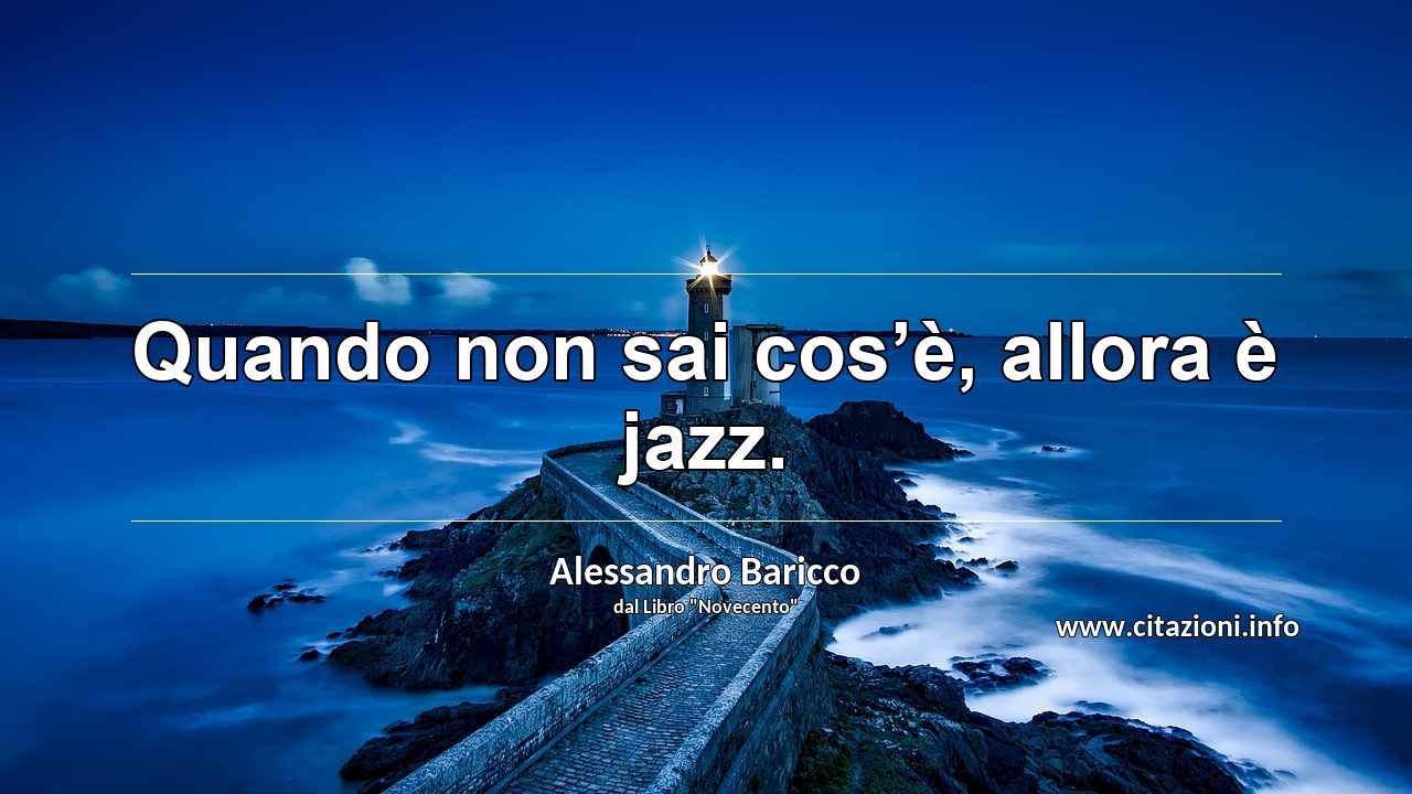 “Quando non sai cos’è, allora è jazz.”