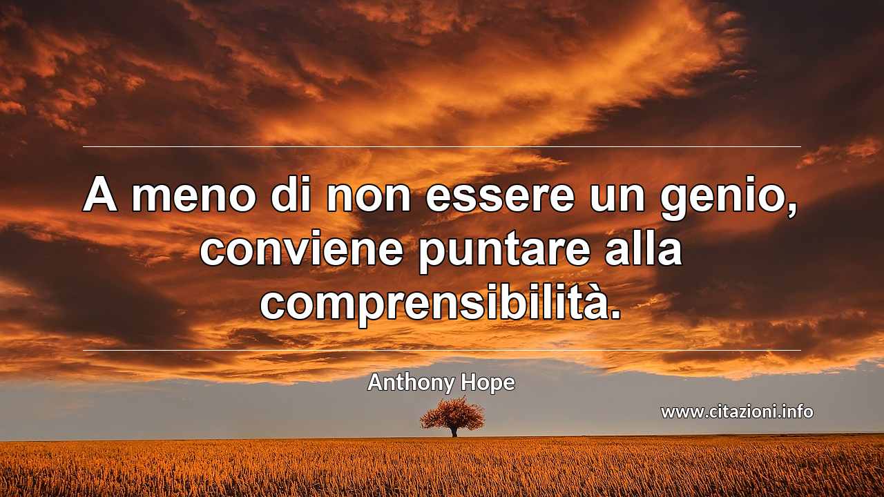“A meno di non essere un genio, conviene puntare alla comprensibilità.”