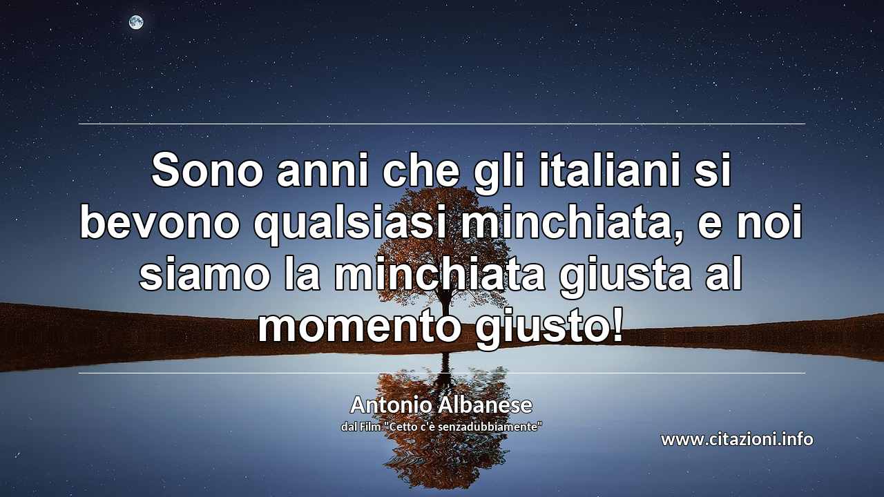 “Sono anni che gli italiani si bevono qualsiasi minchiata, e noi siamo la minchiata giusta al momento giusto!”