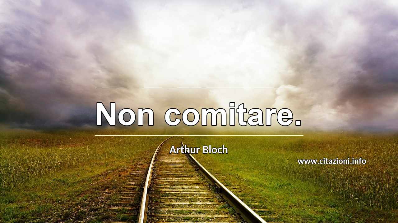 “Non comitare.”