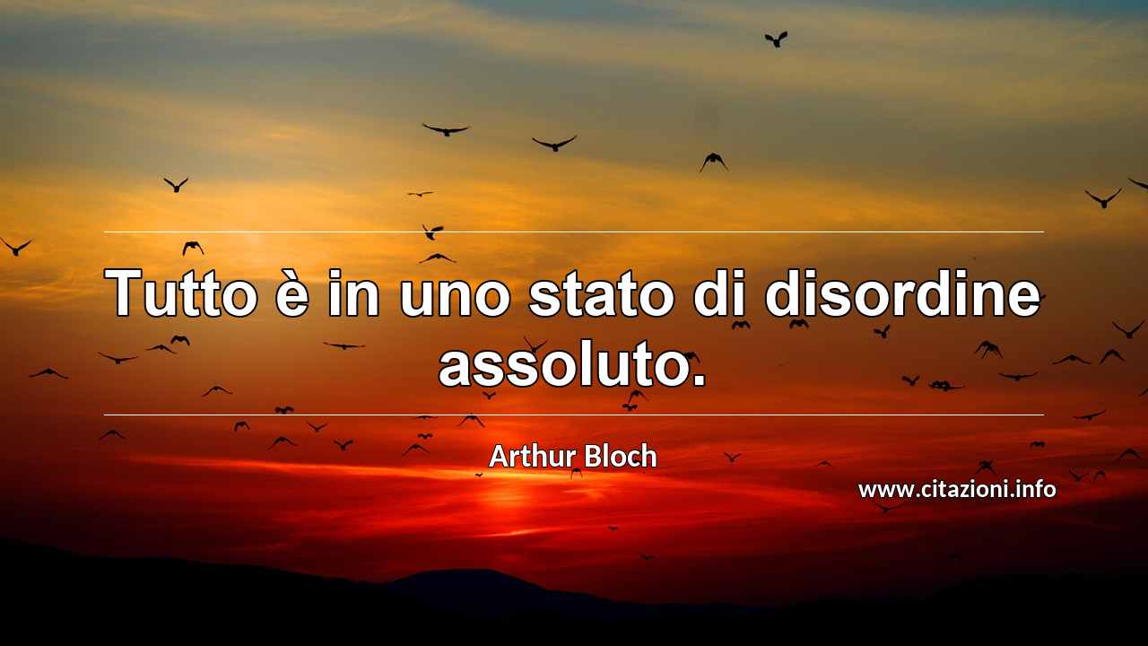 “Tutto è in uno stato di disordine assoluto.”