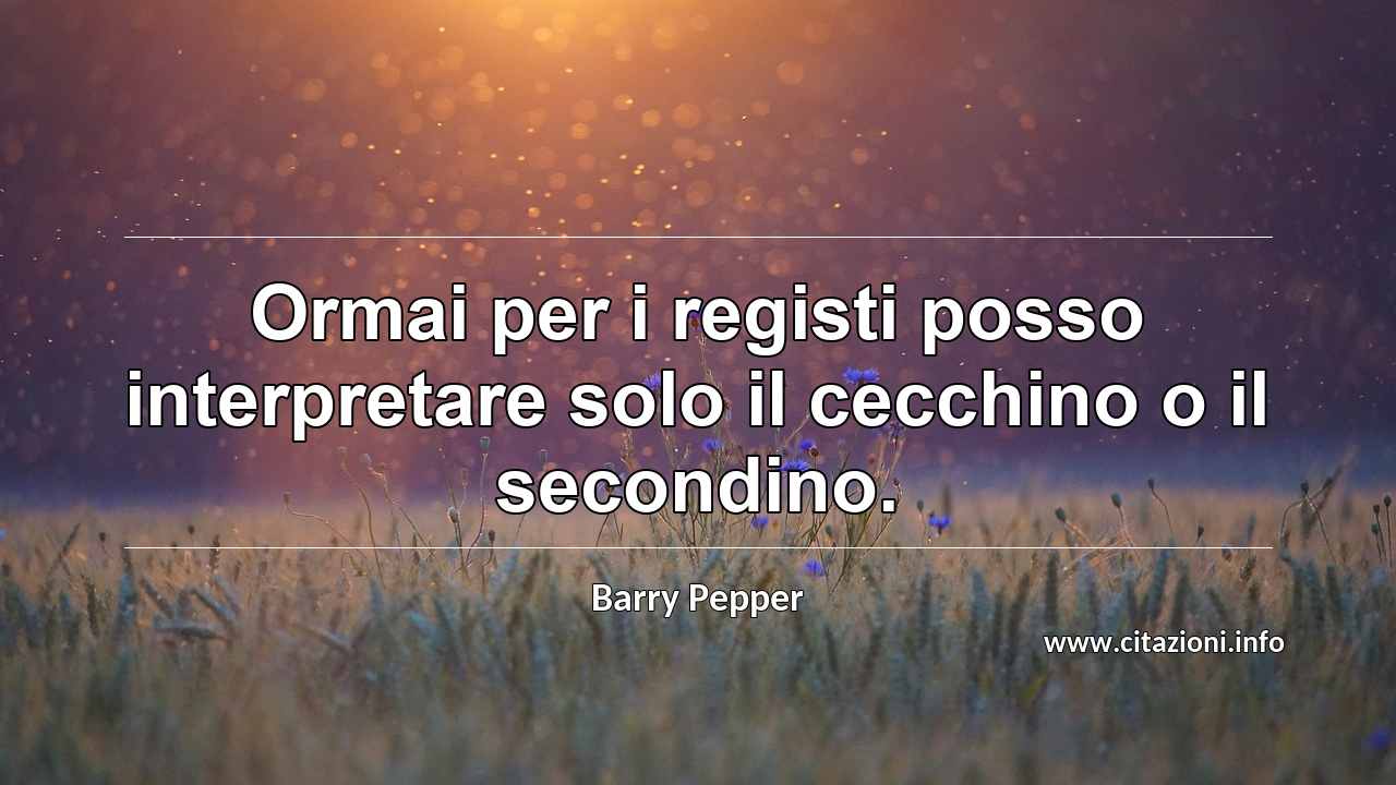 “Ormai per i registi posso interpretare solo il cecchino o il secondino.”
