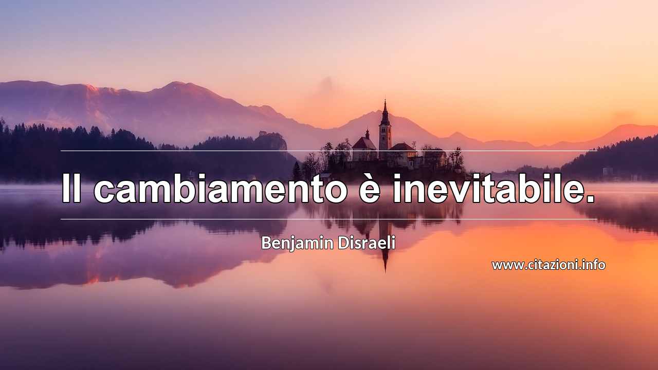 “Il cambiamento è inevitabile.”