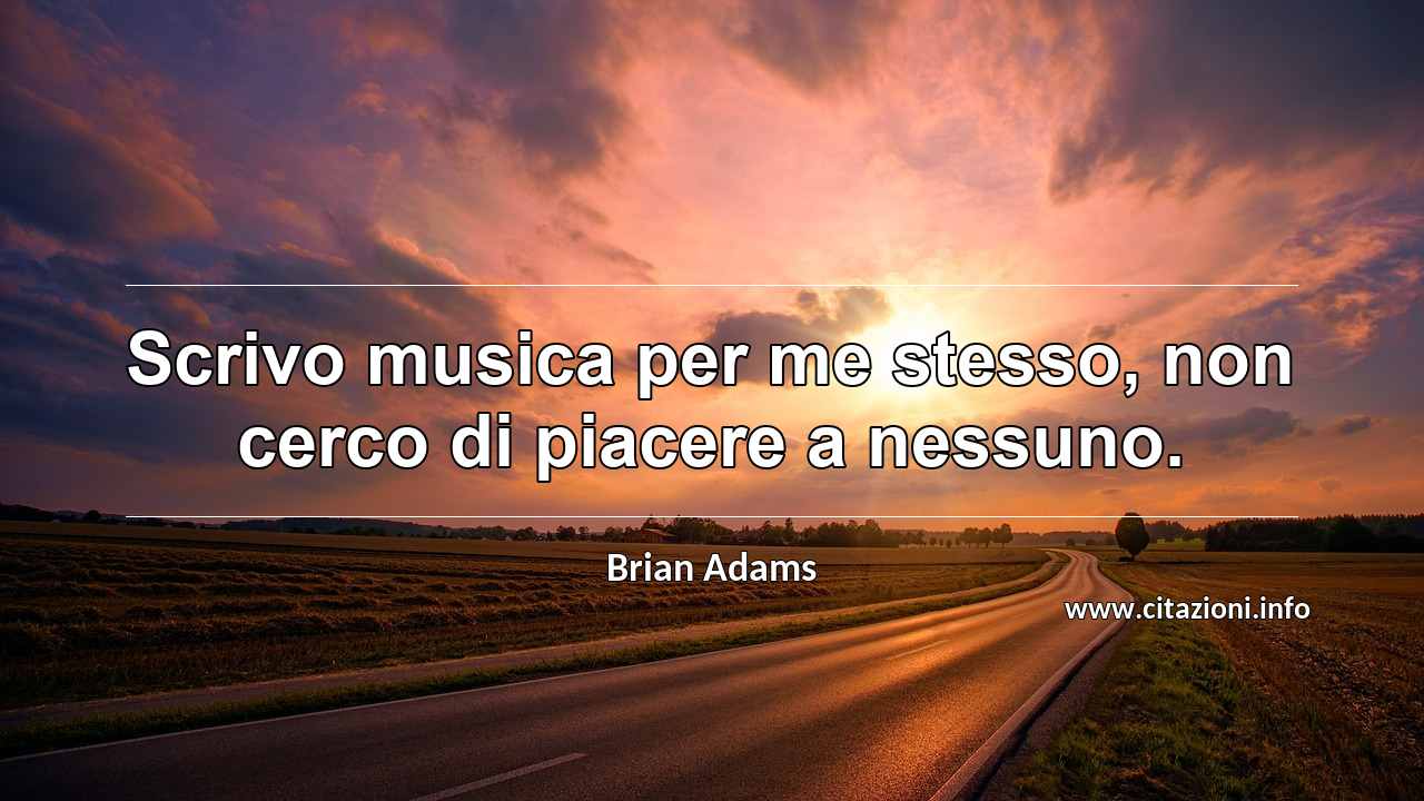 “Scrivo musica per me stesso, non cerco di piacere a nessuno.”