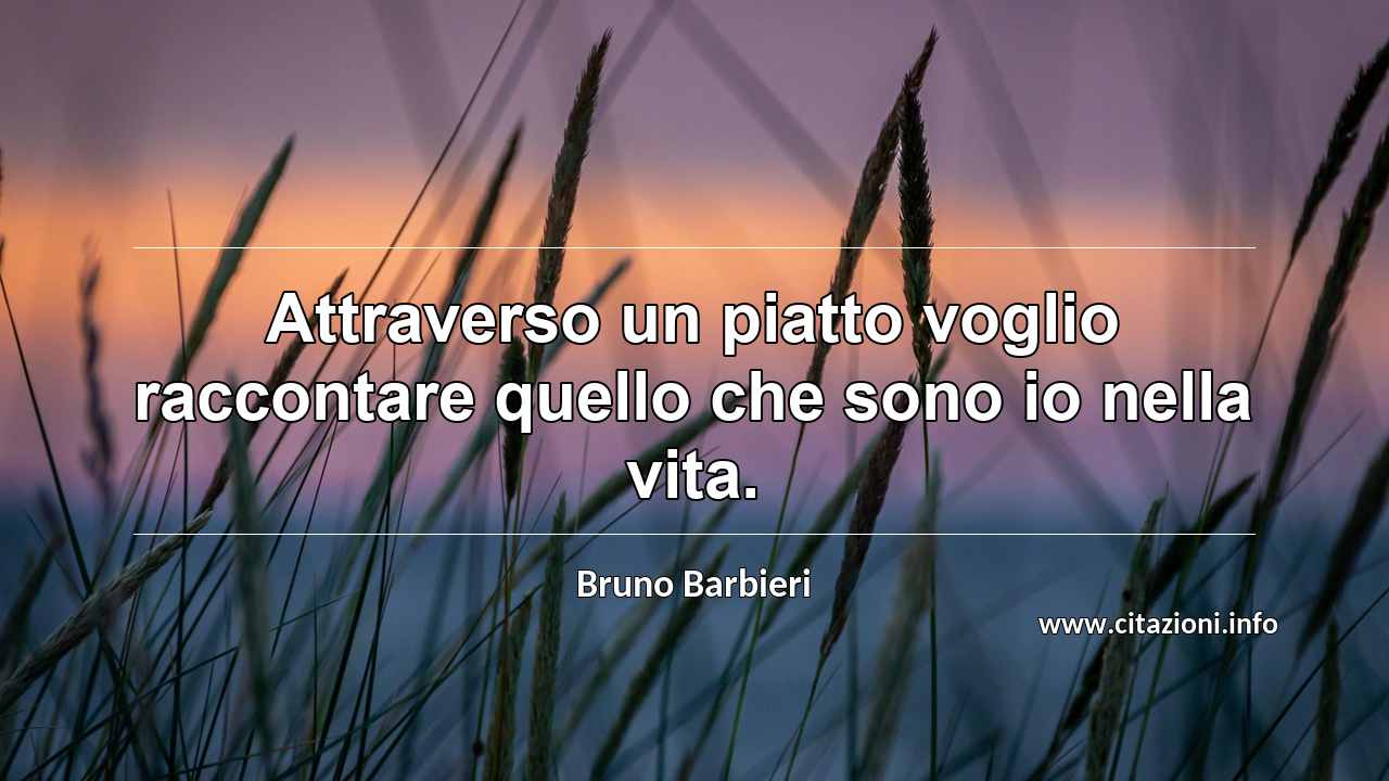 “Attraverso un piatto voglio raccontare quello che sono io nella vita.”