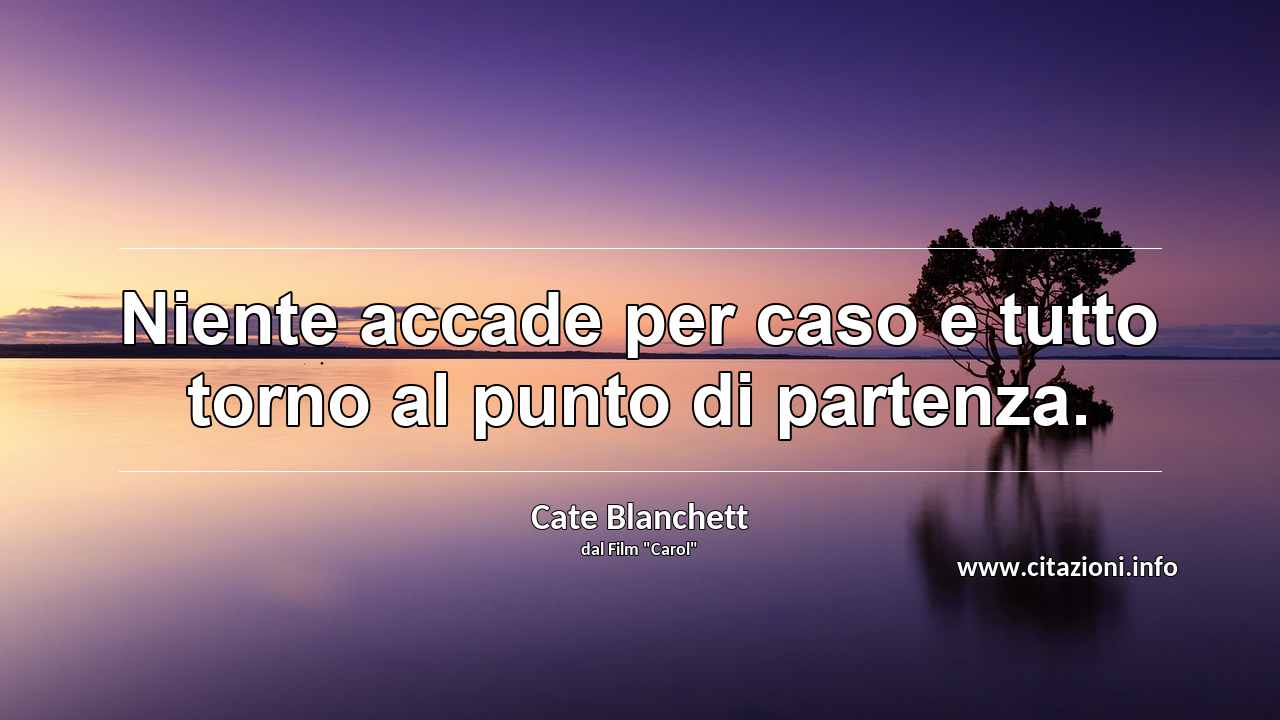 “Niente accade per caso e tutto torno al punto di partenza.”
