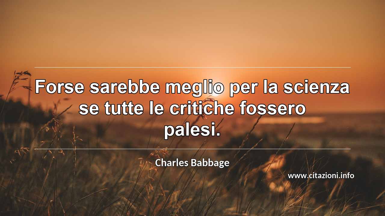 “Forse sarebbe meglio per la scienza se tutte le critiche fossero palesi.”