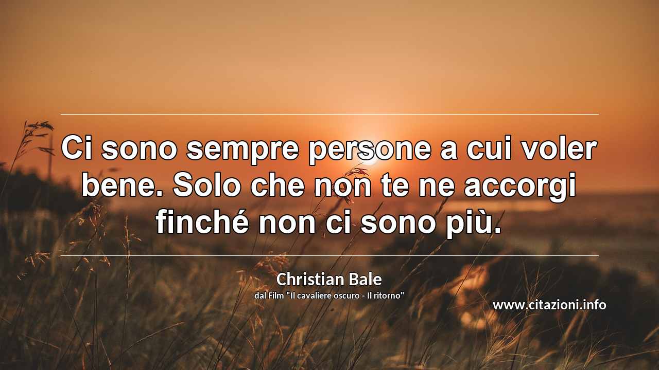 “Ci sono sempre persone a cui voler bene. Solo che non te ne accorgi finché non ci sono più.”