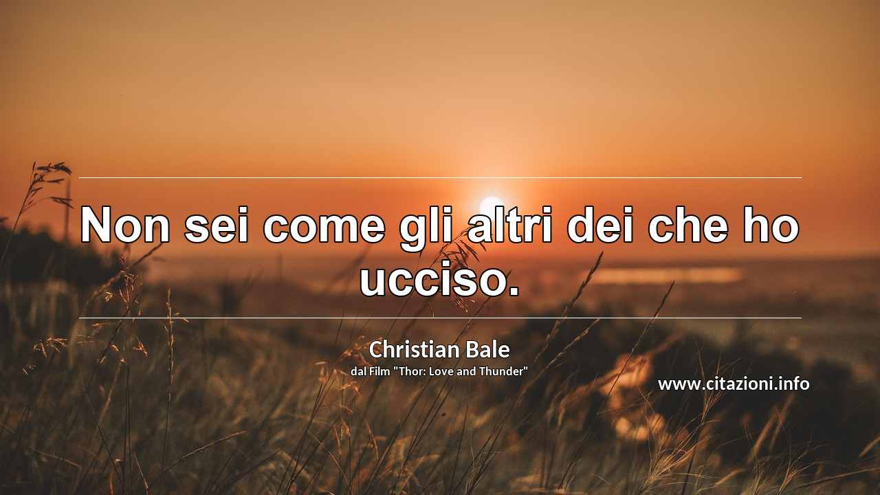 “Non sei come gli altri dei che ho ucciso.”