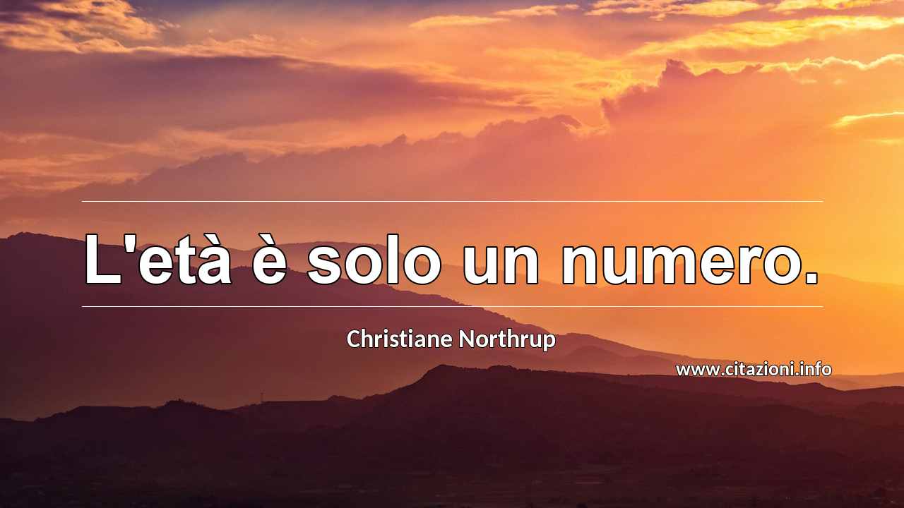 “L'età è solo un numero.”