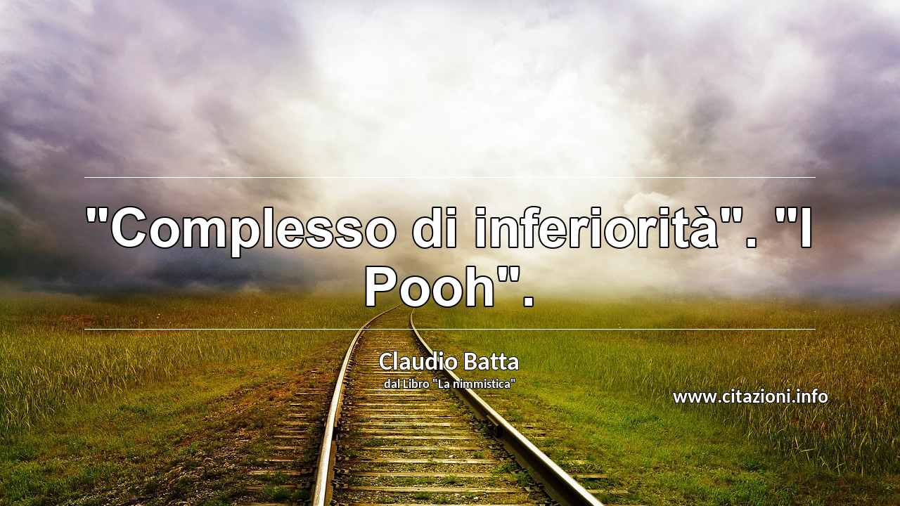 "Complesso di inferiorità". "I Pooh".