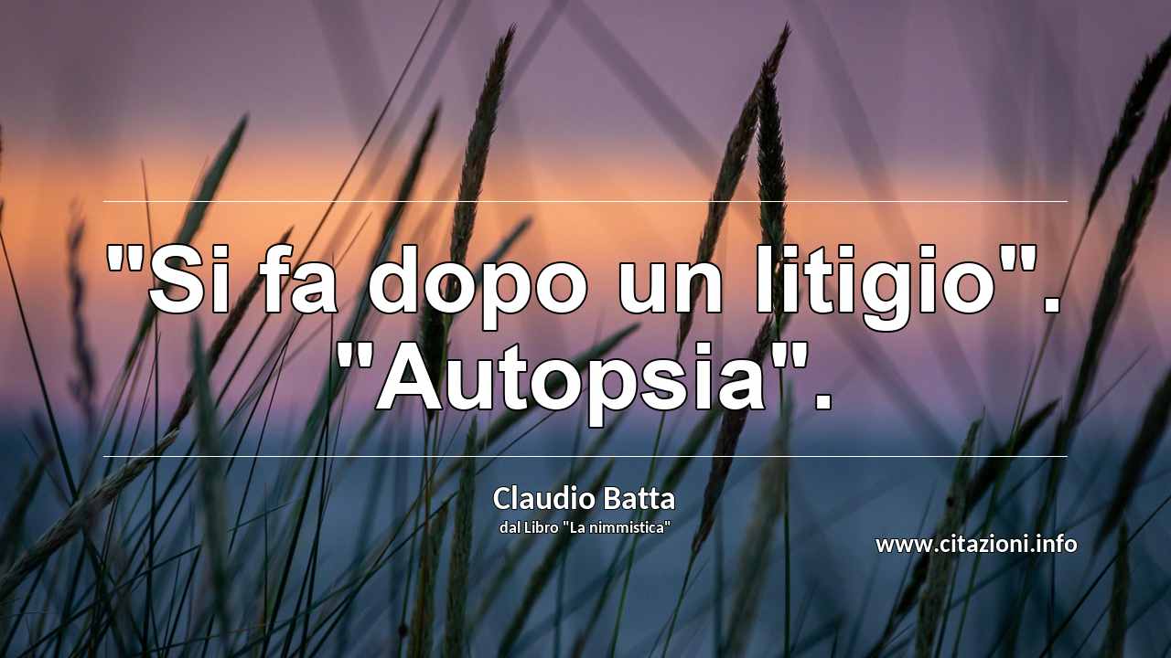 "Si fa dopo un litigio". "Autopsia".