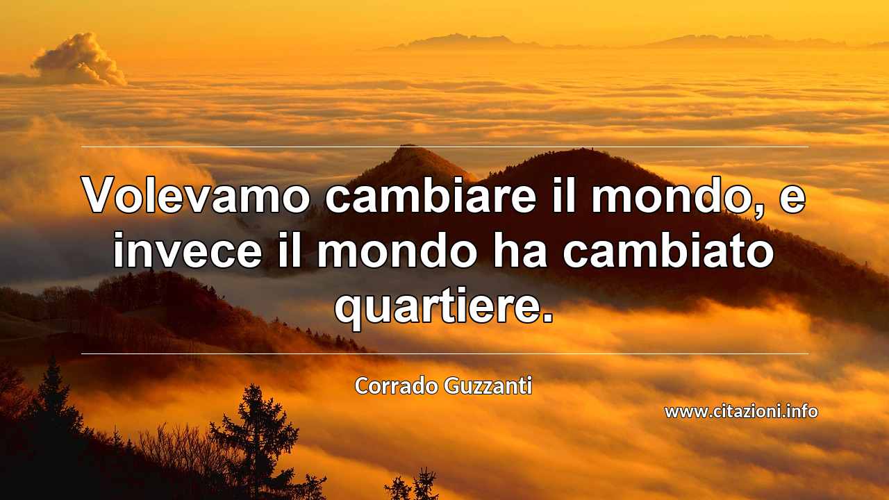 “Volevamo cambiare il mondo, e invece il mondo ha cambiato quartiere.”