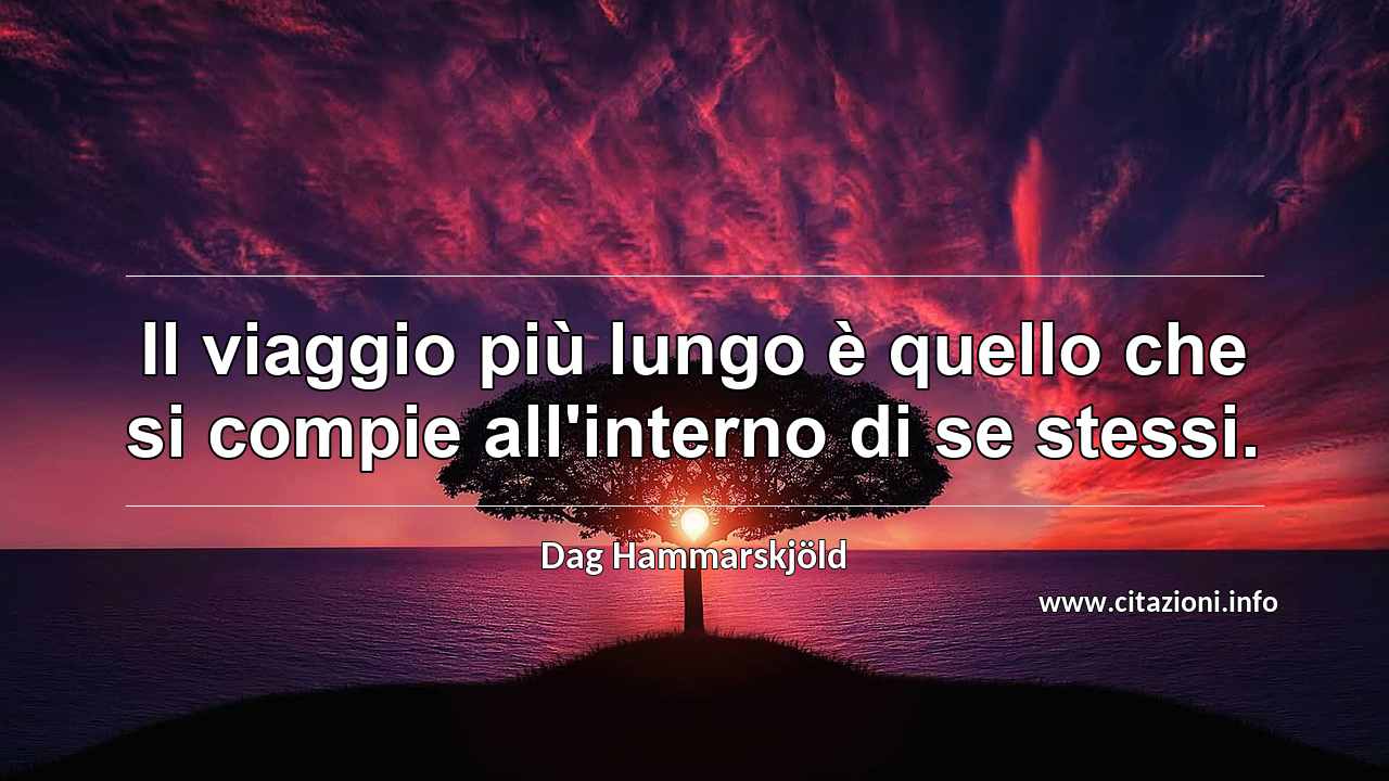“Il viaggio più lungo è quello che si compie all'interno di se stessi.”