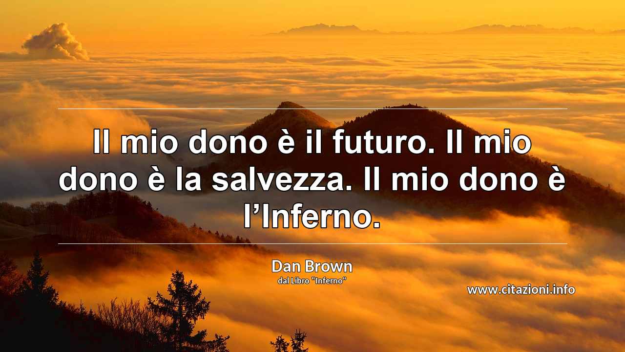 “Il mio dono è il futuro. Il mio dono è la salvezza. Il mio dono è l’Inferno.”