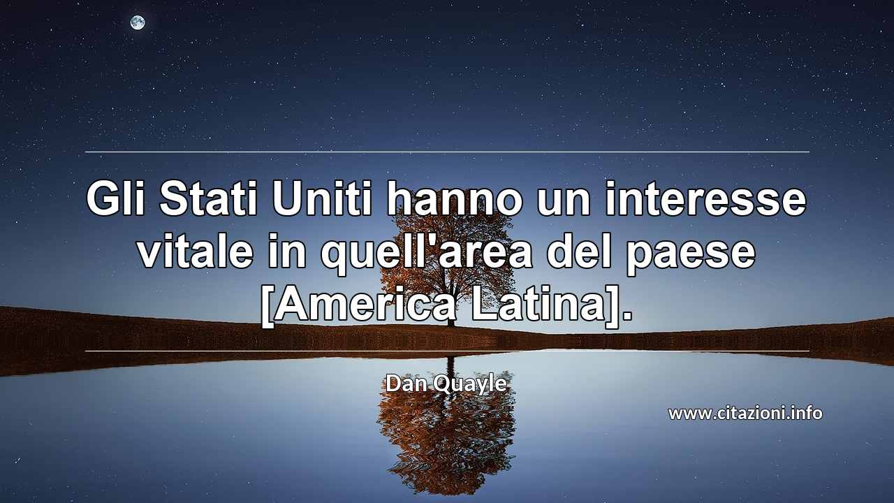 “Gli Stati Uniti hanno un interesse vitale in quell'area del paese [America Latina].”