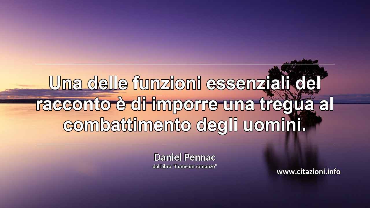 “Una delle funzioni essenziali del racconto è di imporre una tregua al combattimento degli uomini.”