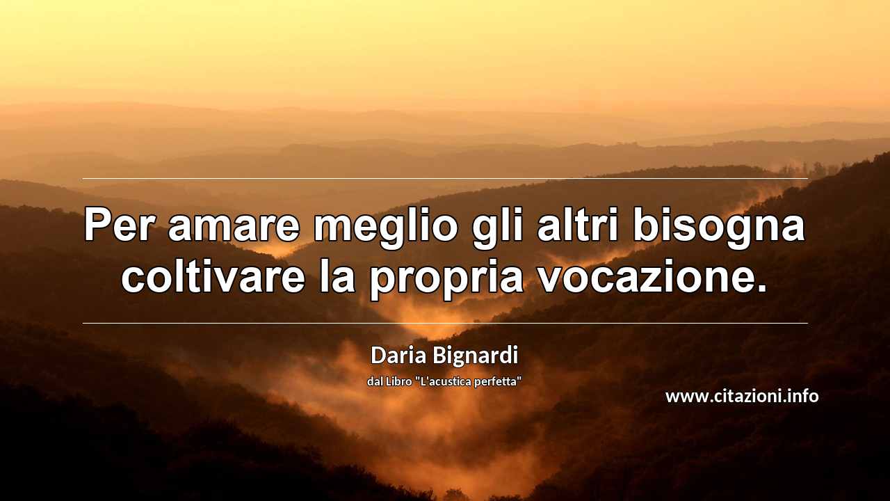 “Per amare meglio gli altri bisogna coltivare la propria vocazione.”