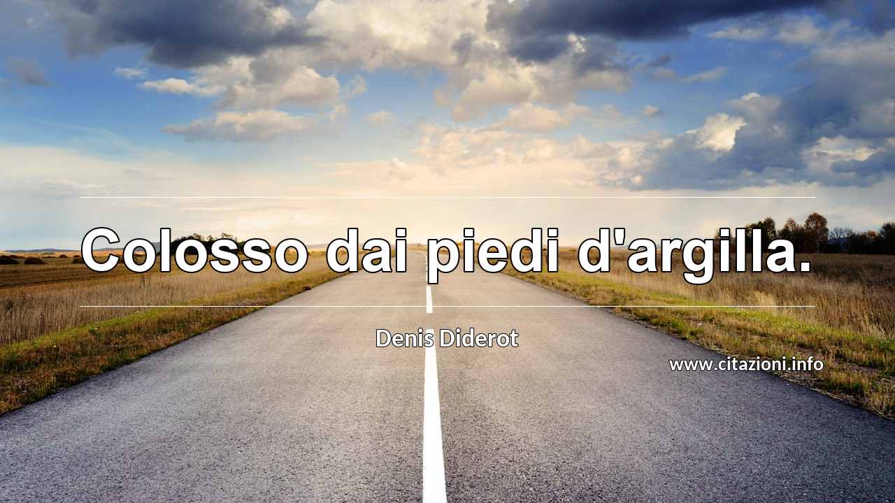 “Colosso dai piedi d'argilla.”