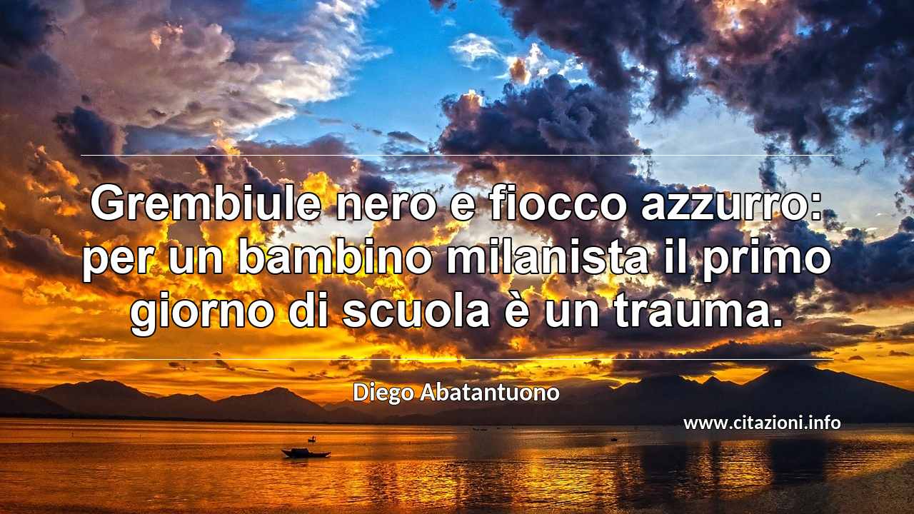 “Grembiule nero e fiocco azzurro: per un bambino milanista il primo giorno di scuola è un trauma.”