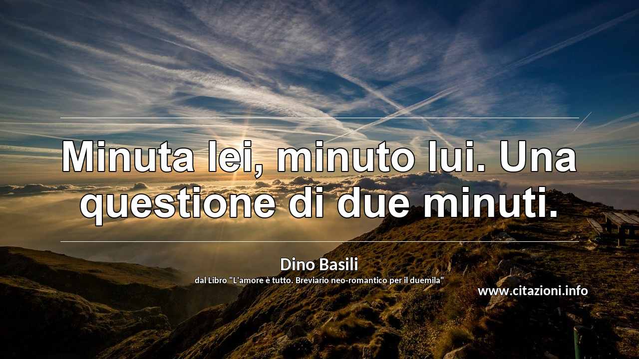 “Minuta lei, minuto lui. Una questione di due minuti.”