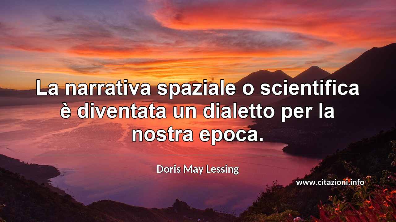“La narrativa spaziale o scientifica è diventata un dialetto per la nostra epoca.”