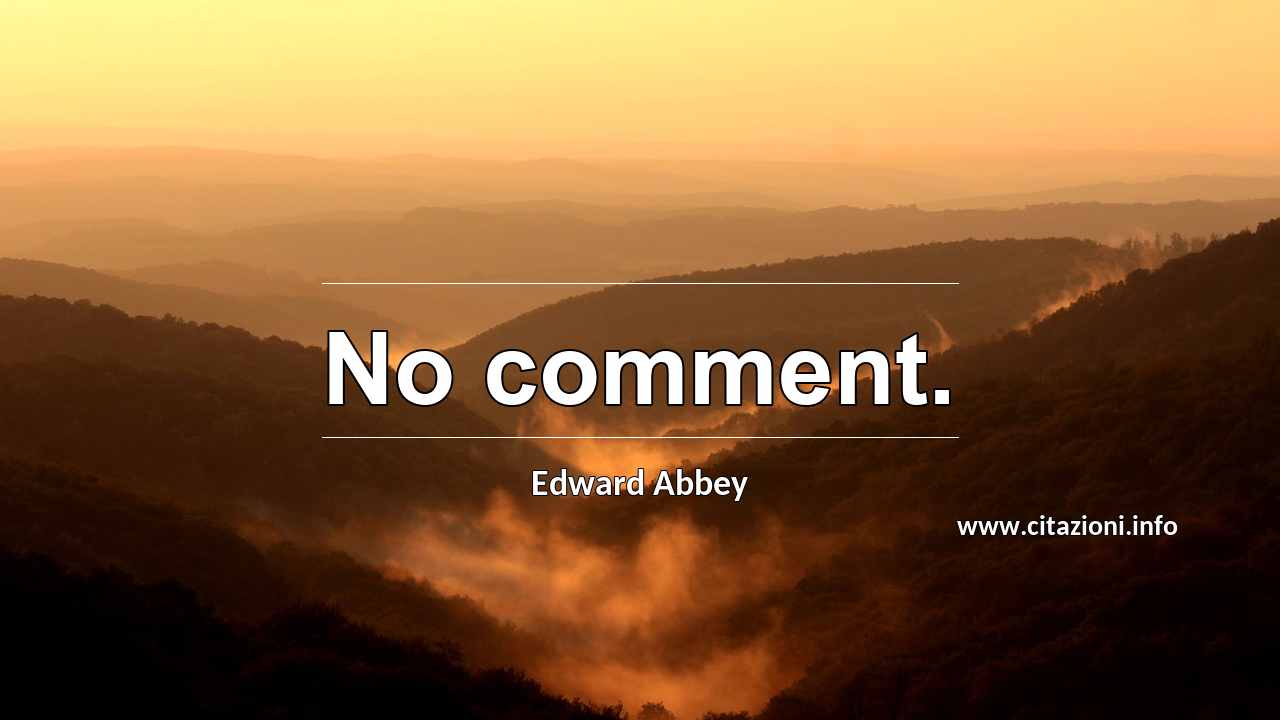 “No comment.”