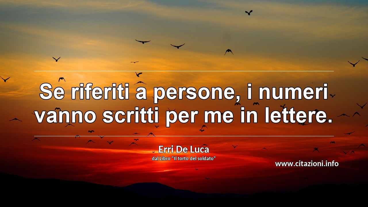 “Se riferiti a persone, i numeri vanno scritti per me in lettere.”