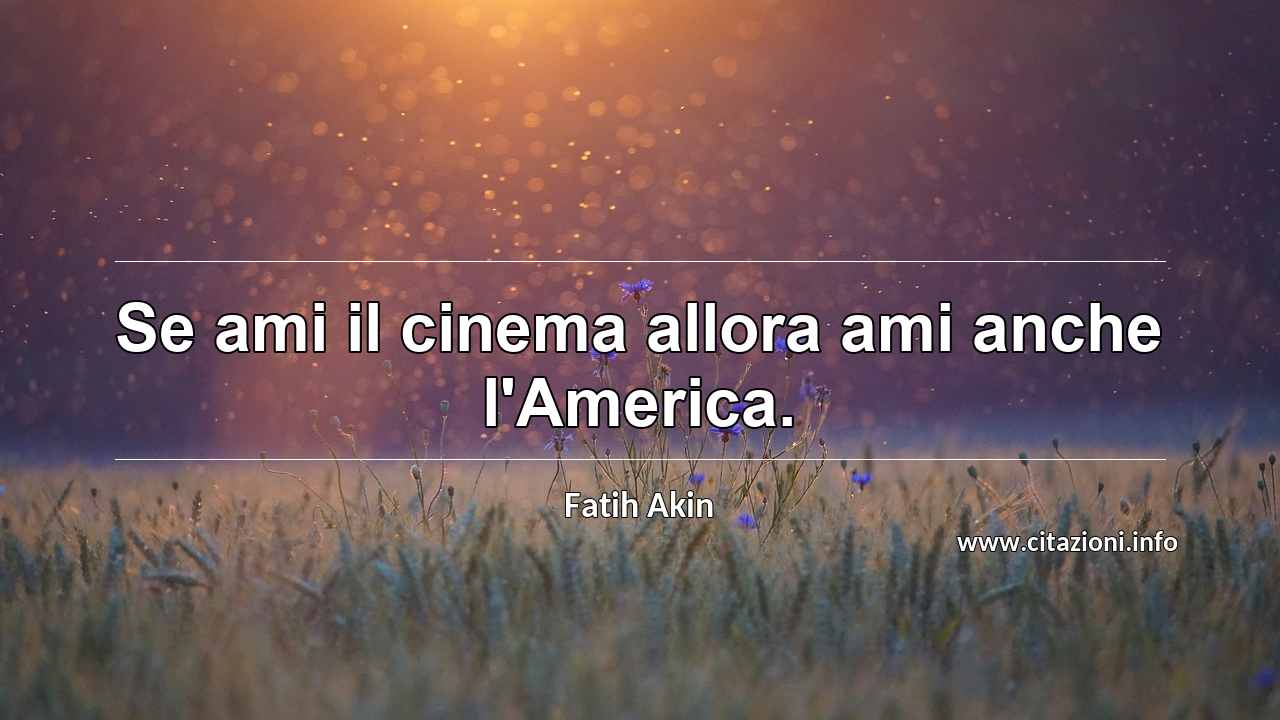 “Se ami il cinema allora ami anche l'America.”