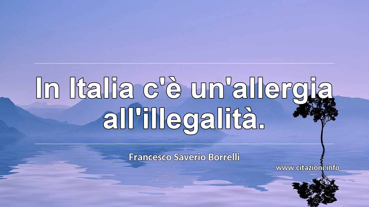 “In Italia c'è un'allergia all'illegalità.”