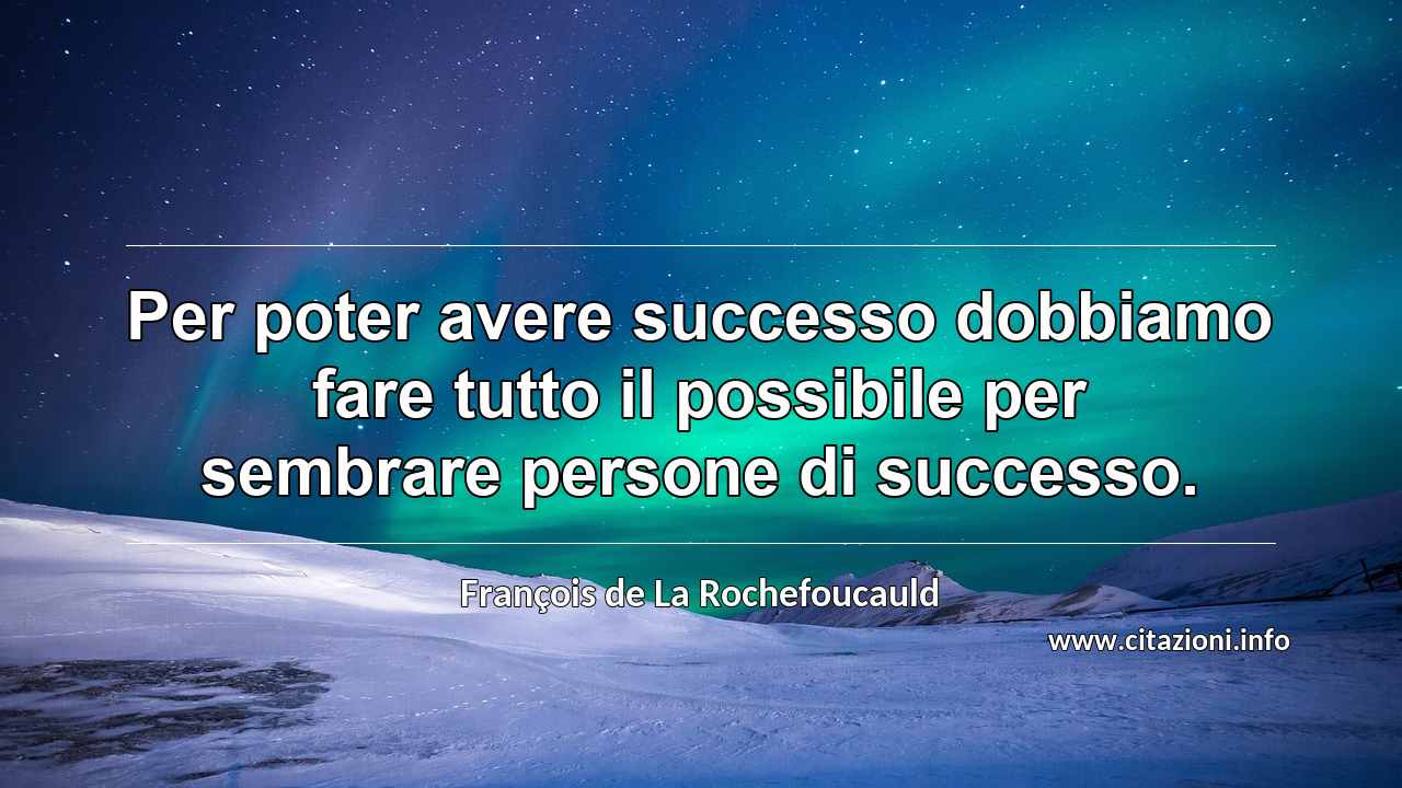 “Per poter avere successo dobbiamo fare tutto il possibile per sembrare persone di successo.”