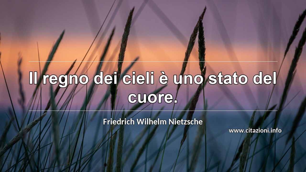 “Il regno dei cieli è uno stato del cuore.”