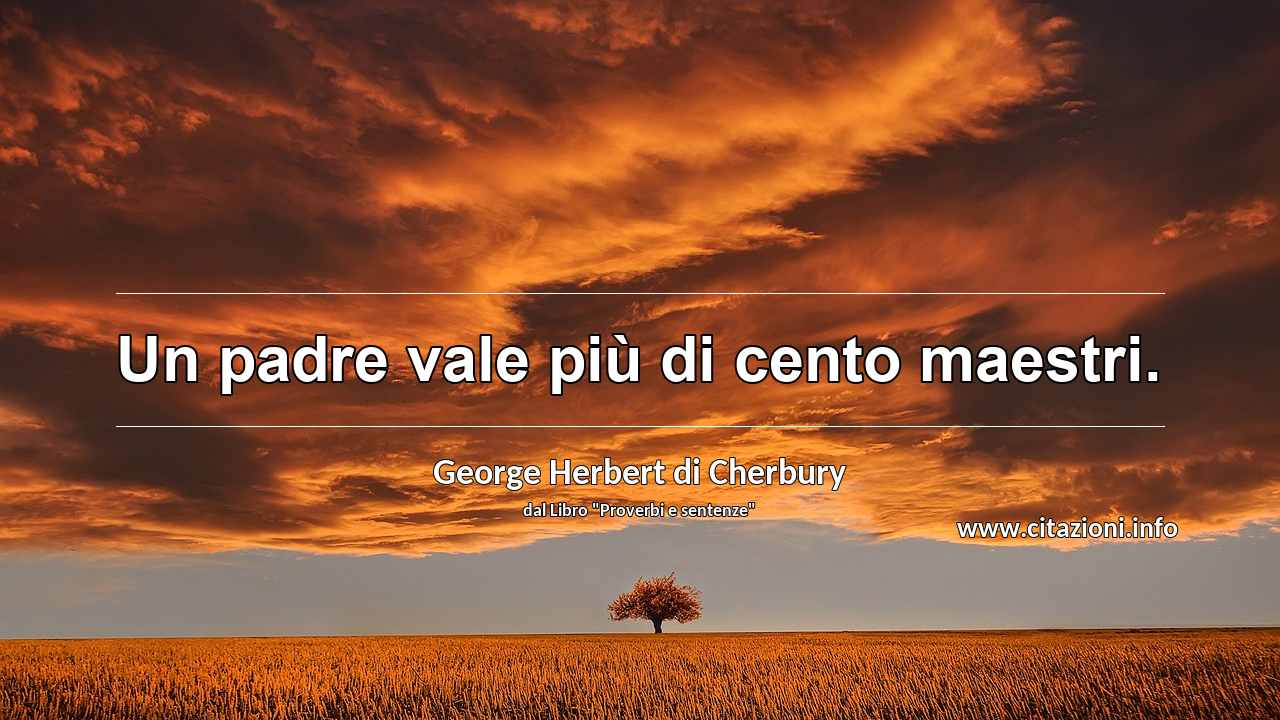 “Un padre vale più di cento maestri.”