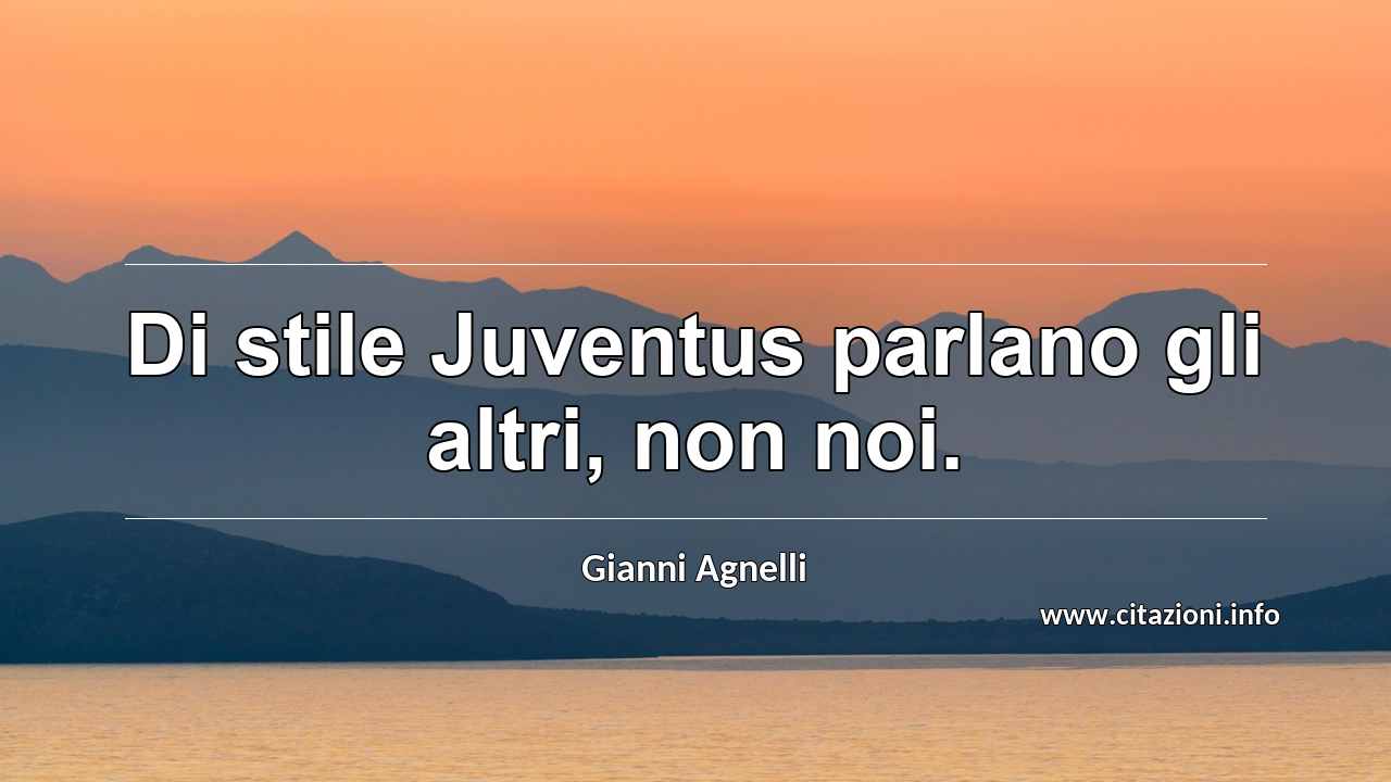 “Di stile Juventus parlano gli altri, non noi.”
