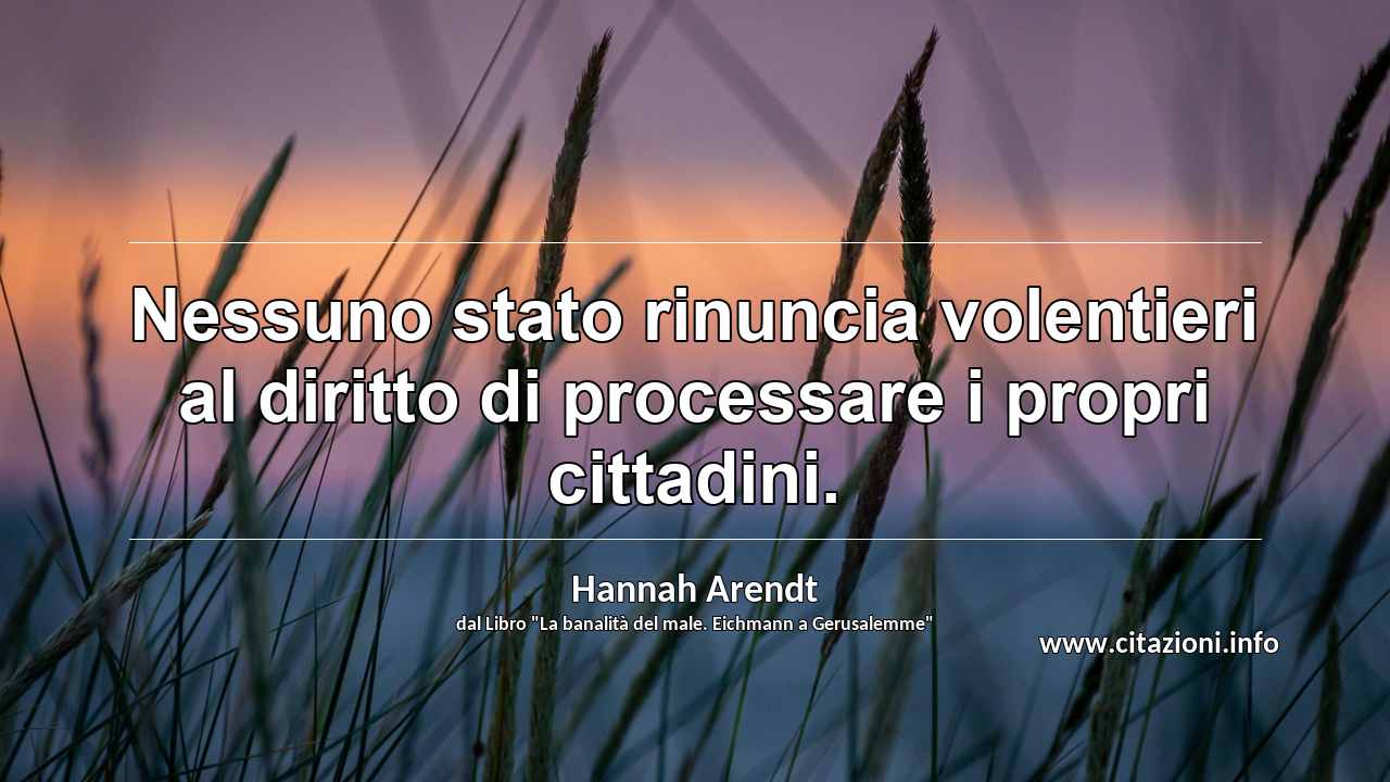 “Nessuno stato rinuncia volentieri al diritto di processare i propri cittadini.”