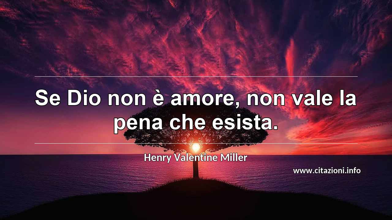 “Se Dio non è amore, non vale la pena che esista.”
