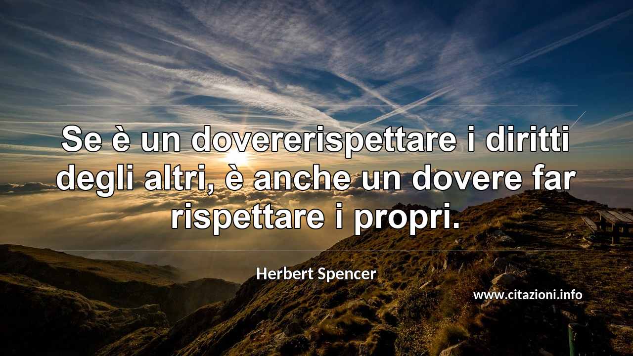 “Se è un dovererispettare i diritti degli altri, è anche un dovere far rispettare i propri.”