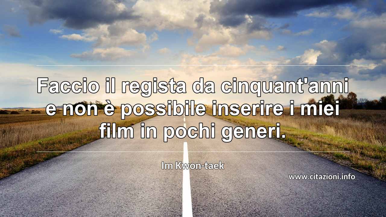 “Faccio il regista da cinquant'anni e non è possibile inserire i miei film in pochi generi.”