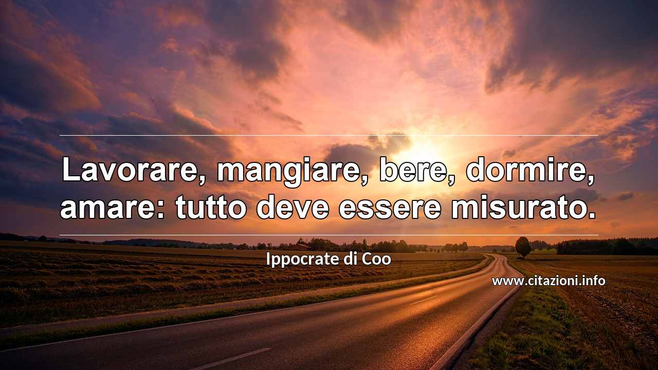 “Lavorare, mangiare, bere, dormire, amare: tutto deve essere misurato.”