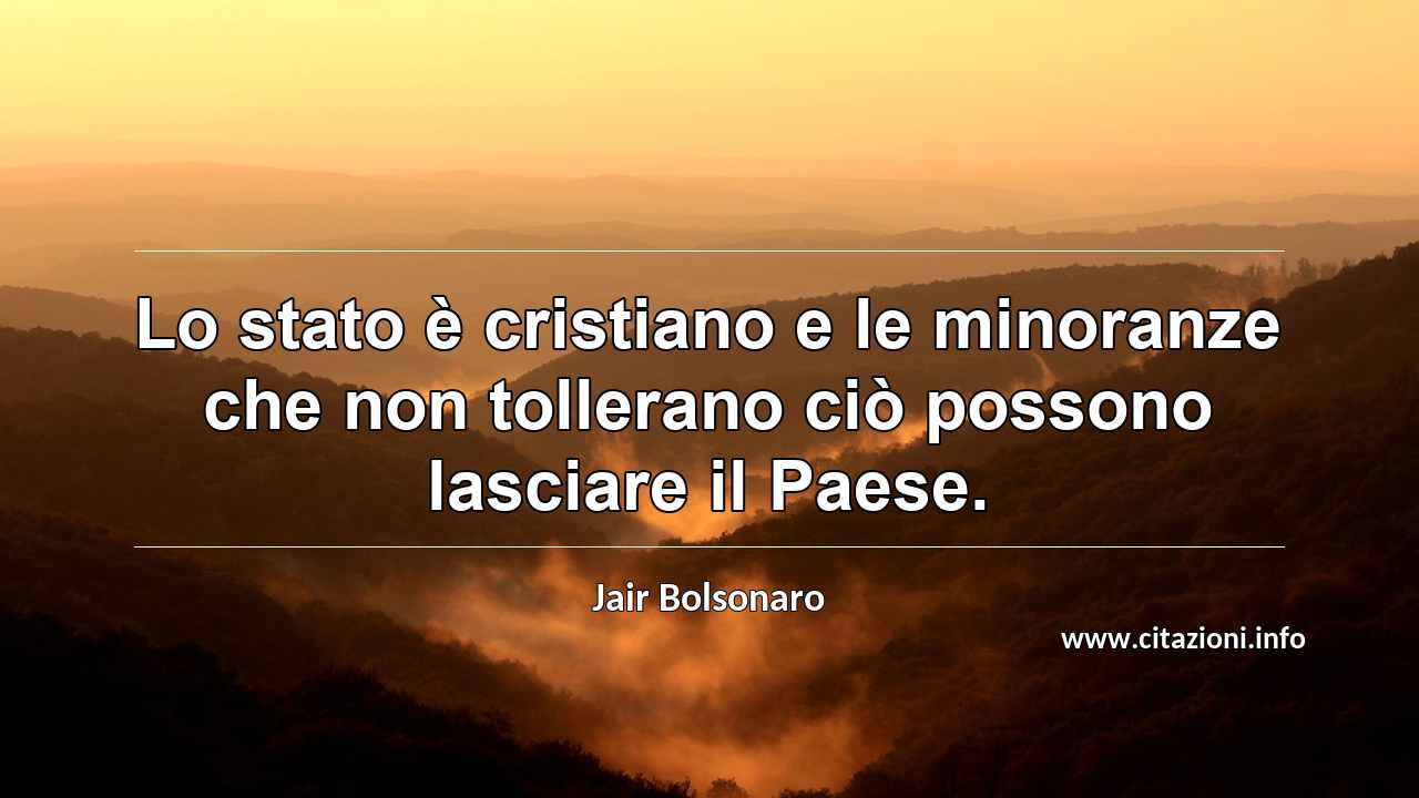 “Lo stato è cristiano e le minoranze che non tollerano ciò possono lasciare il Paese.”