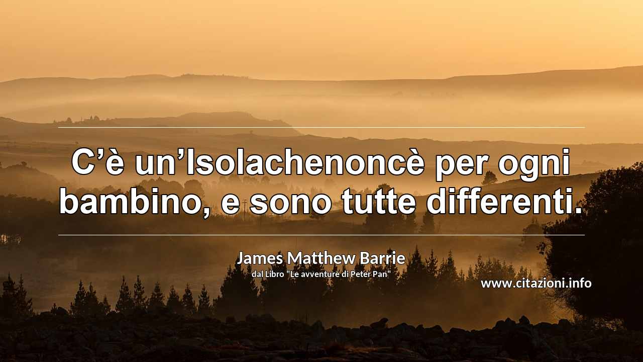 “C’è un’Isolachenoncè per ogni bambino, e sono tutte differenti.”