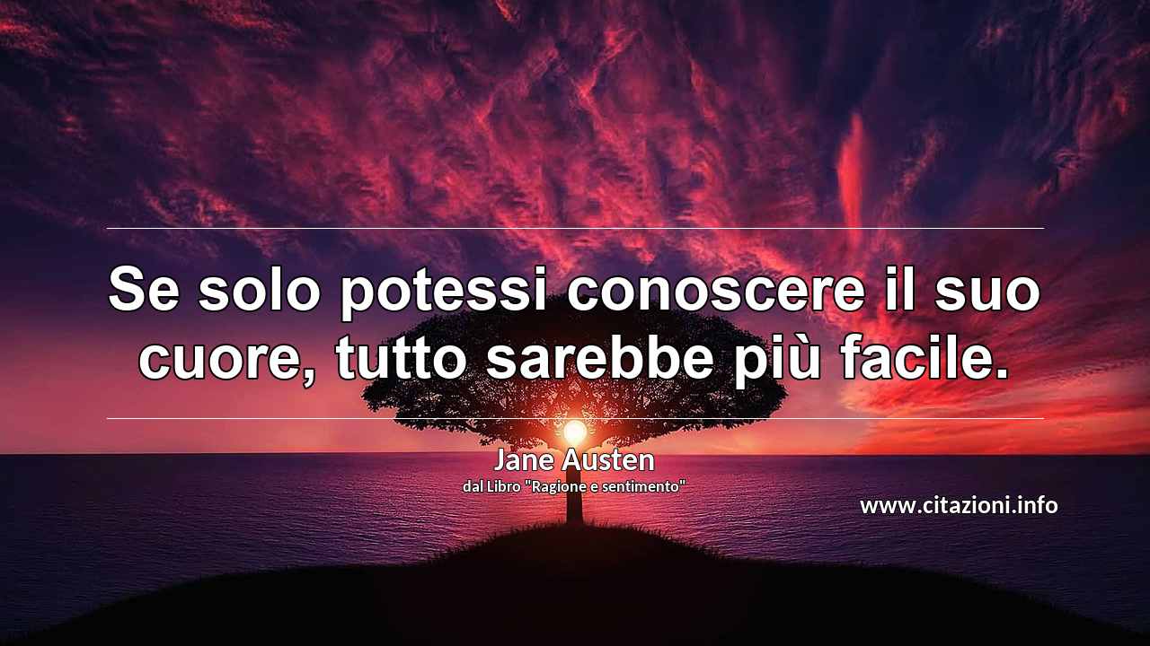 “Se solo potessi conoscere il suo cuore, tutto sarebbe più facile.”
