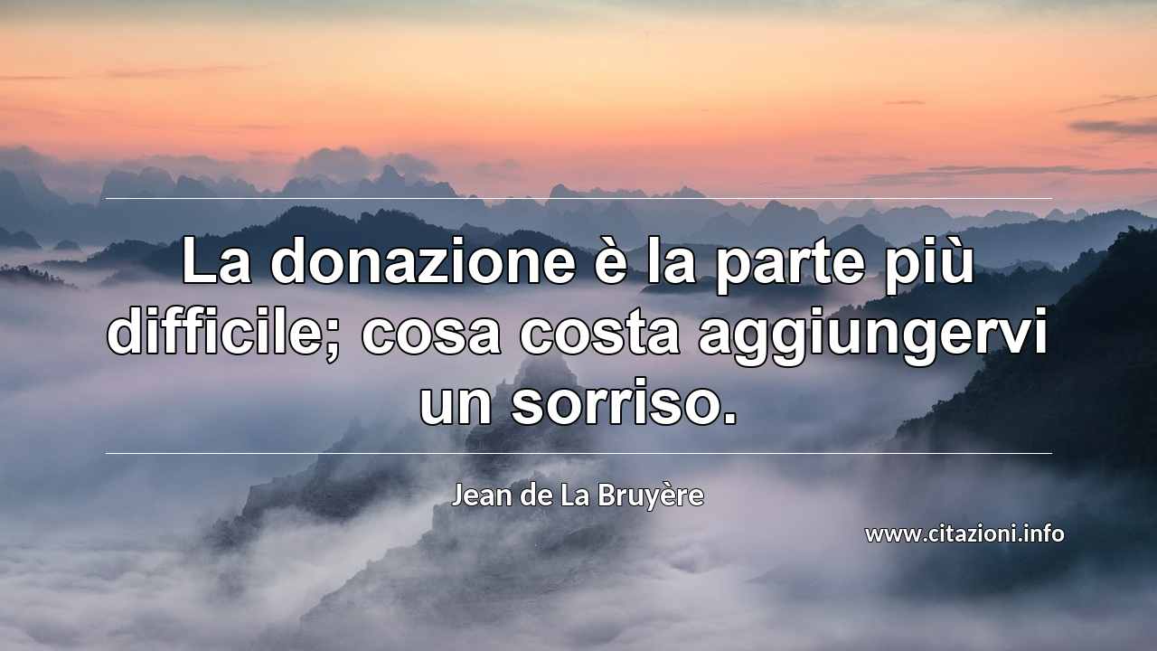 “La donazione è la parte più difficile; cosa costa aggiungervi un sorriso.”