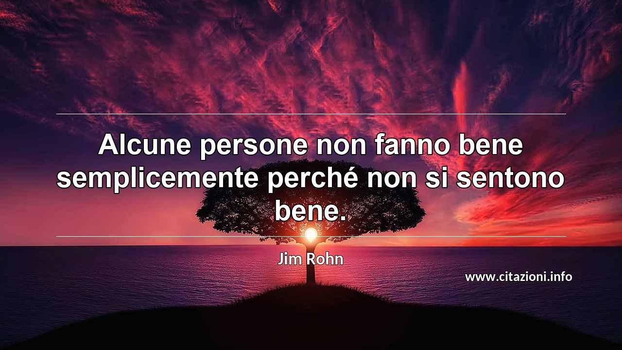 “Alcune persone non fanno bene semplicemente perché non si sentono bene.”