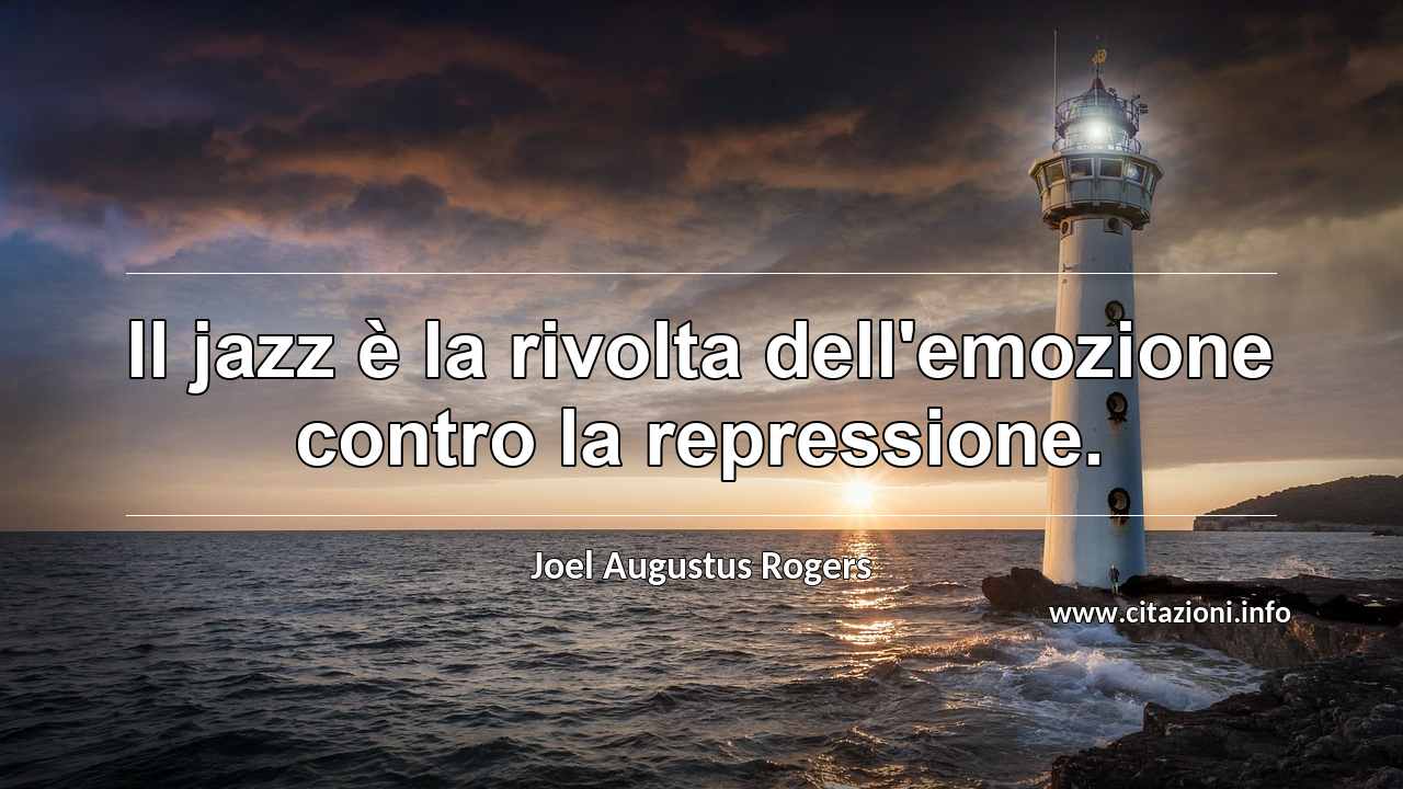 “Il jazz è la rivolta dell'emozione contro la repressione.”