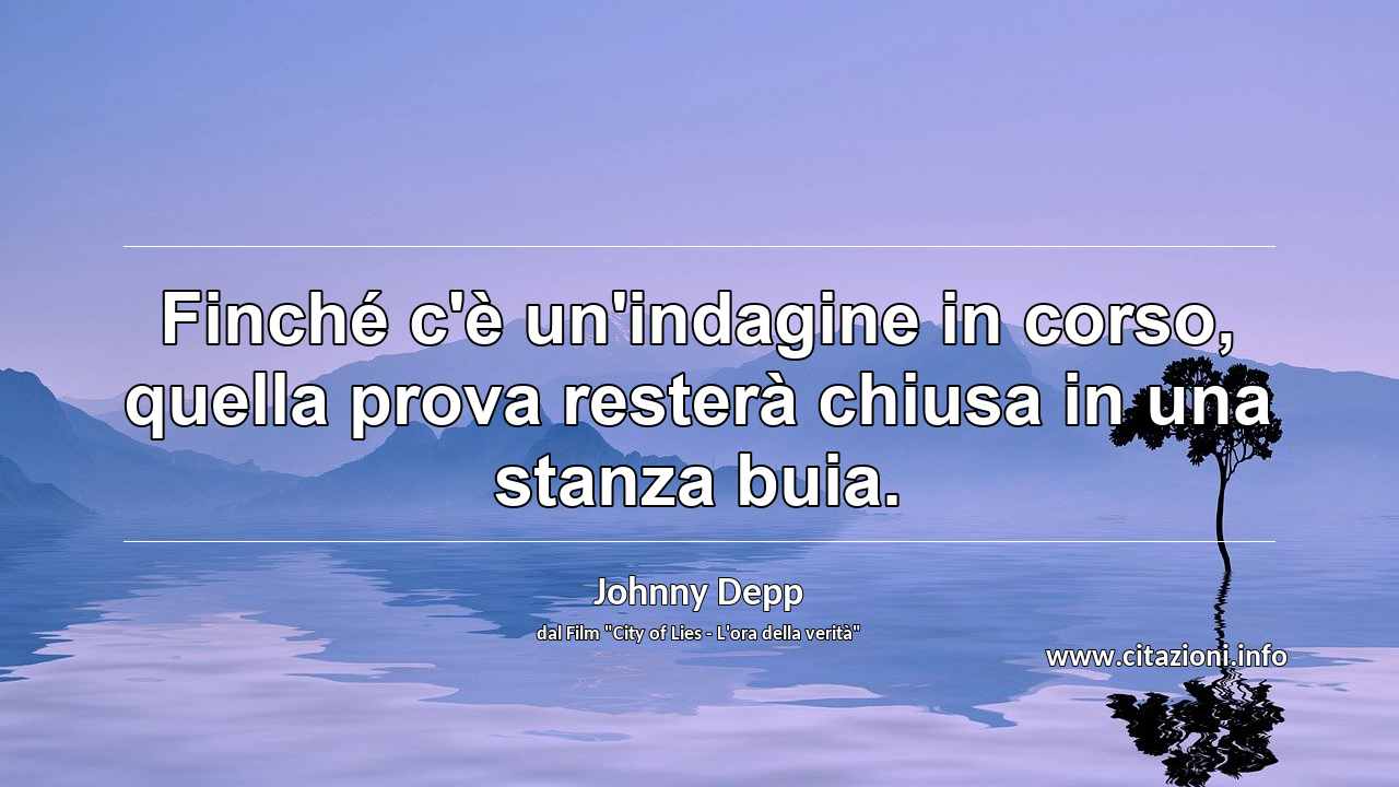 “Finché c'è un'indagine in corso, quella prova resterà chiusa in una stanza buia.”